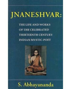 Jnaneshvar The Life and Works of the Celebrated Thirteenth Century Indian Mystic Poet 5 2